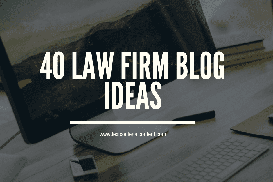 40 Law Firm Blog Ideas