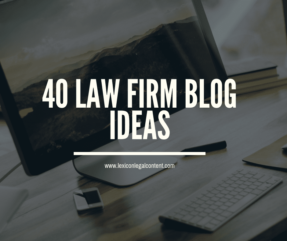 40 Law Firm Blog Ideas